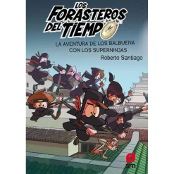 Los Forasteros del Tiempo: La Aventura de los Balbuena con los Superninjas - Libro 10*SM New